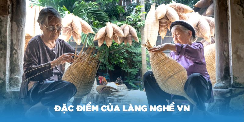 Tìm hiểu về các đặc điểm của làng nghề VN